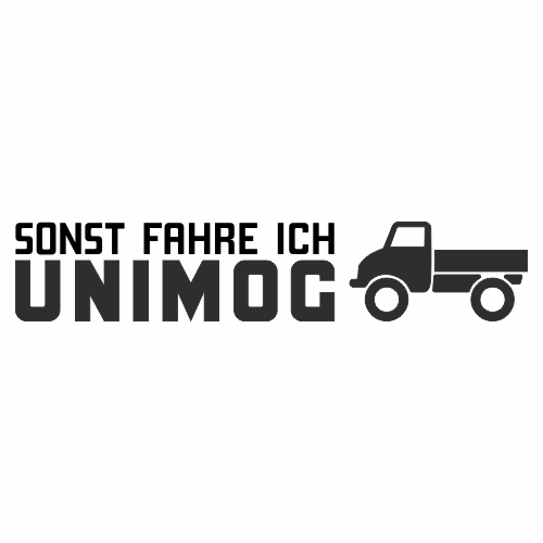 Sonst fahre ich UNIMOG